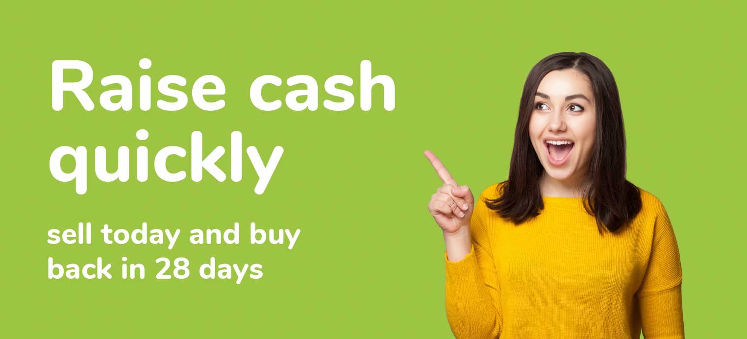 Raise cash quickly - sell today and buy back in 28 days